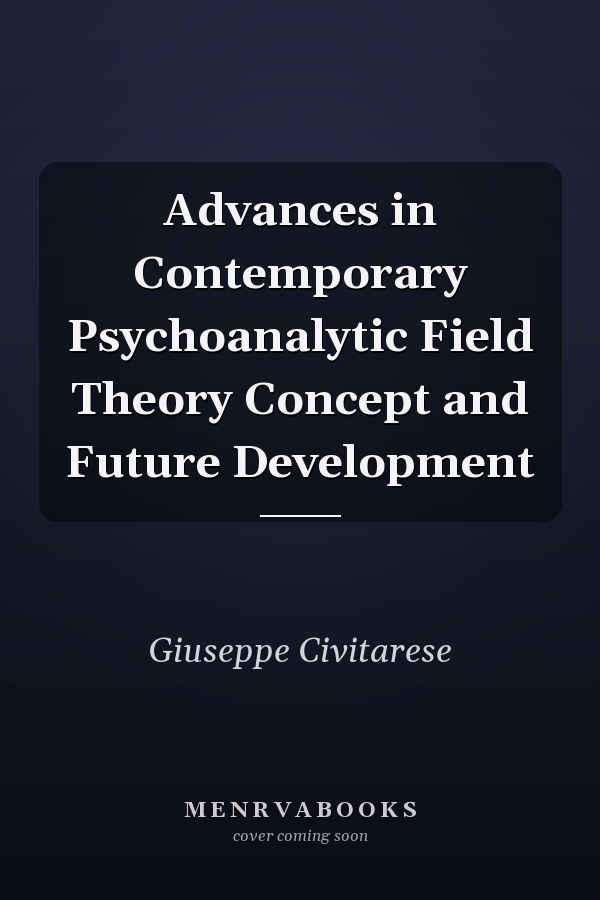 Advances in Contemporary Psychoanalytic Field Theory Concept and Future Development