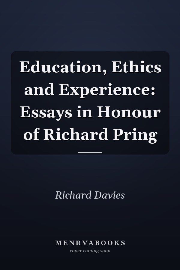 Education, Ethics and Experience: Essays in Honour of Richard Pring