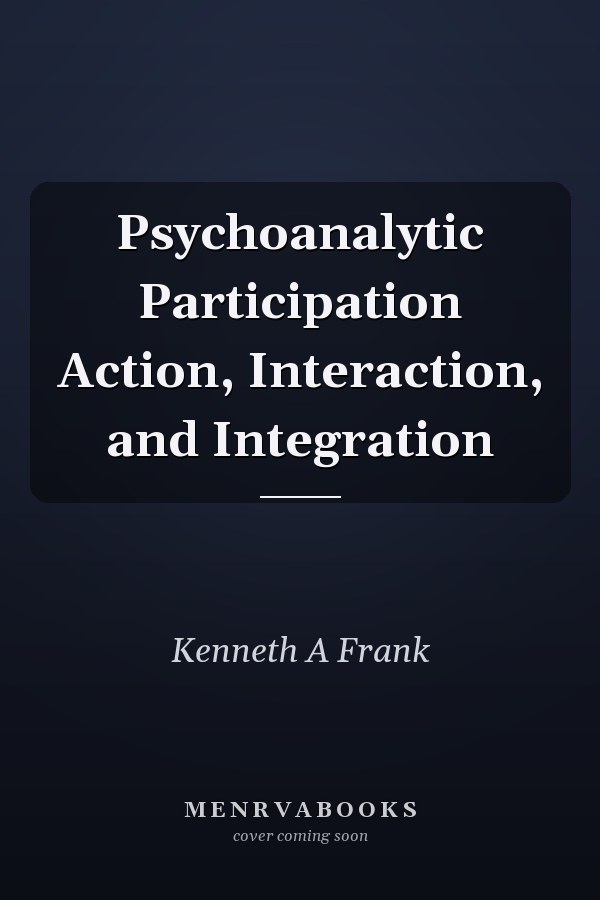 Psychoanalytic Participation Action, Interaction, and Integration