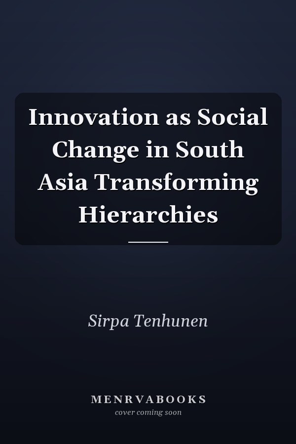 Innovation as Social Change in South Asia Transforming Hierarchies