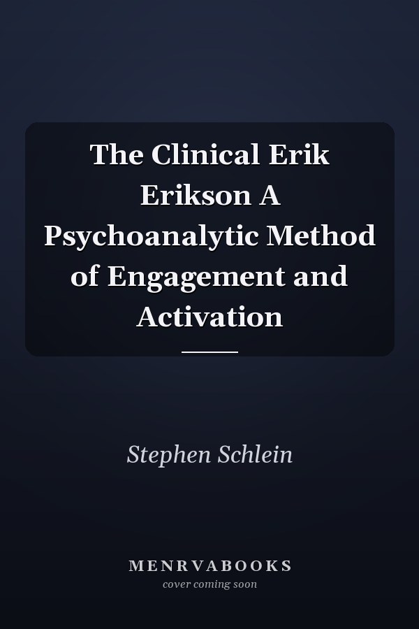 The Clinical Erik Erikson A Psychoanalytic Method of Engagement and Activation