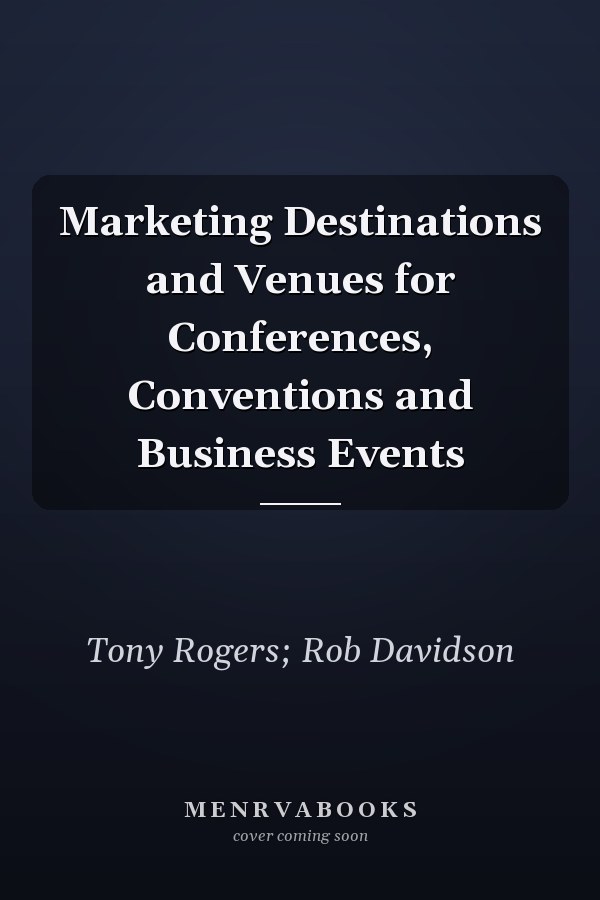 Marketing Destinations and Venues for Conferences, Conventions and Business Events