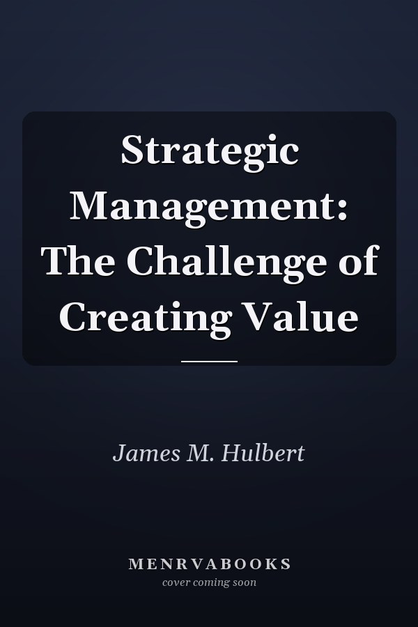 Strategic Management: The Challenge of Creating Value