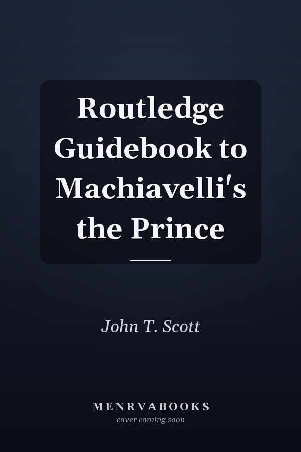 Routledge Guidebook to Machiavelli's the Prince