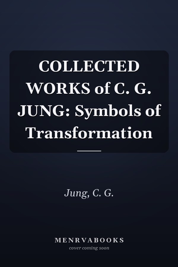 COLLECTED WORKS of C. G. JUNG: Symbols of Transformation