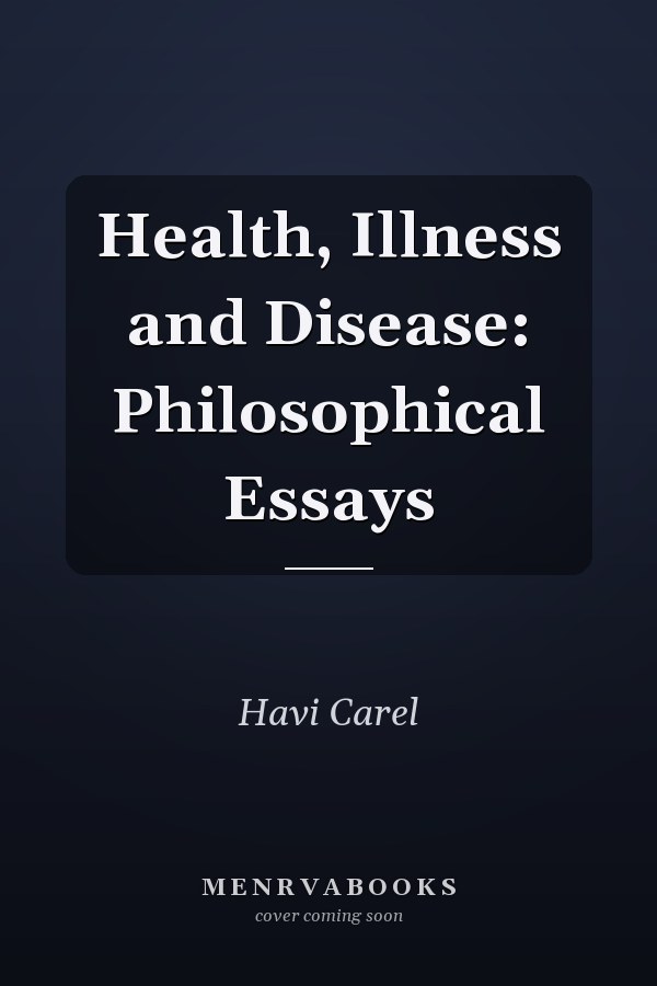 Health, Illness and Disease: Philosophical Essays