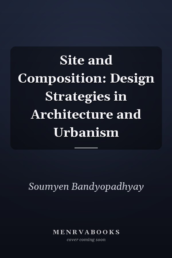 Site and Composition: Design Strategies in Architecture and Urbanism