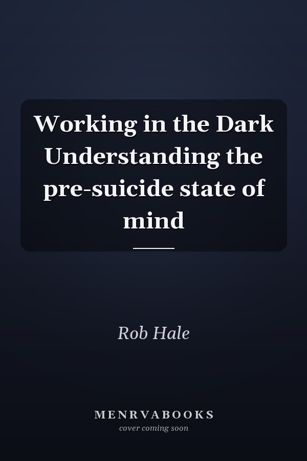Working in the Dark Understanding the pre-suicide state of mind