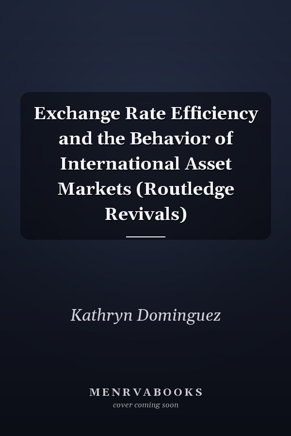 Exchange Rate Efficiency and the Behavior of International Asset Markets (Routledge Revivals)