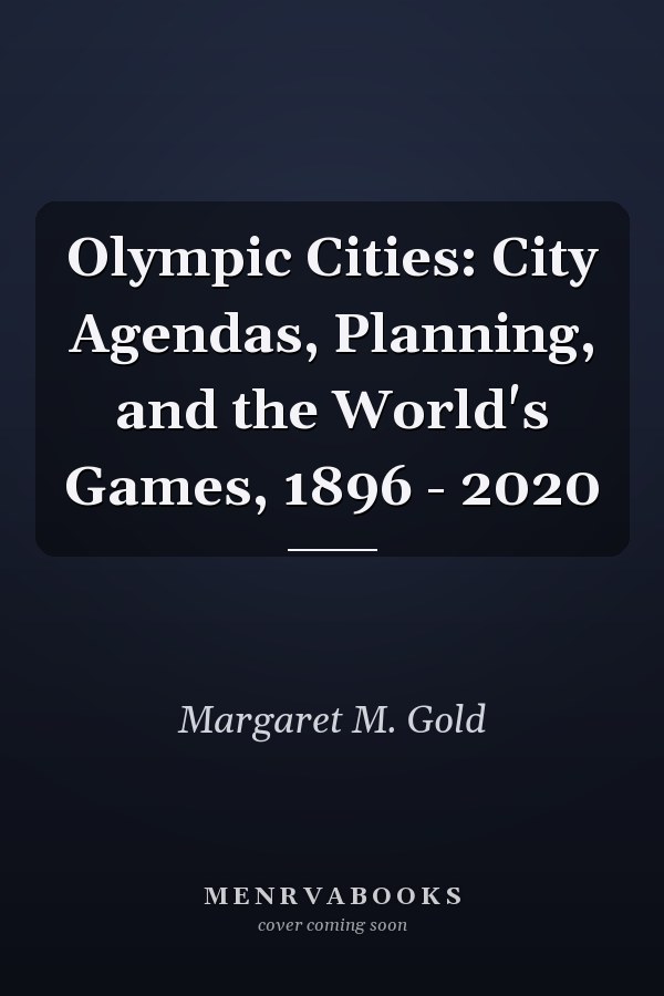 Olympic Cities: City Agendas, Planning, and the World's Games, 1896 - 2020