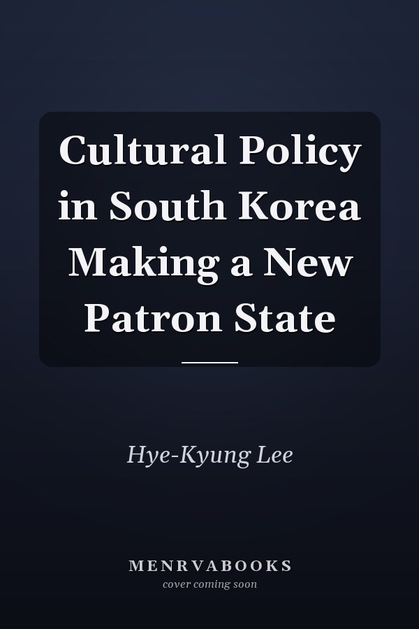Cultural Policy in South Korea Making a New Patron State