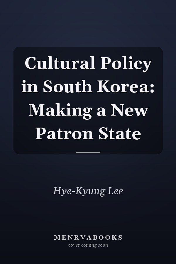 Cultural Policy in South Korea: Making a New Patron State