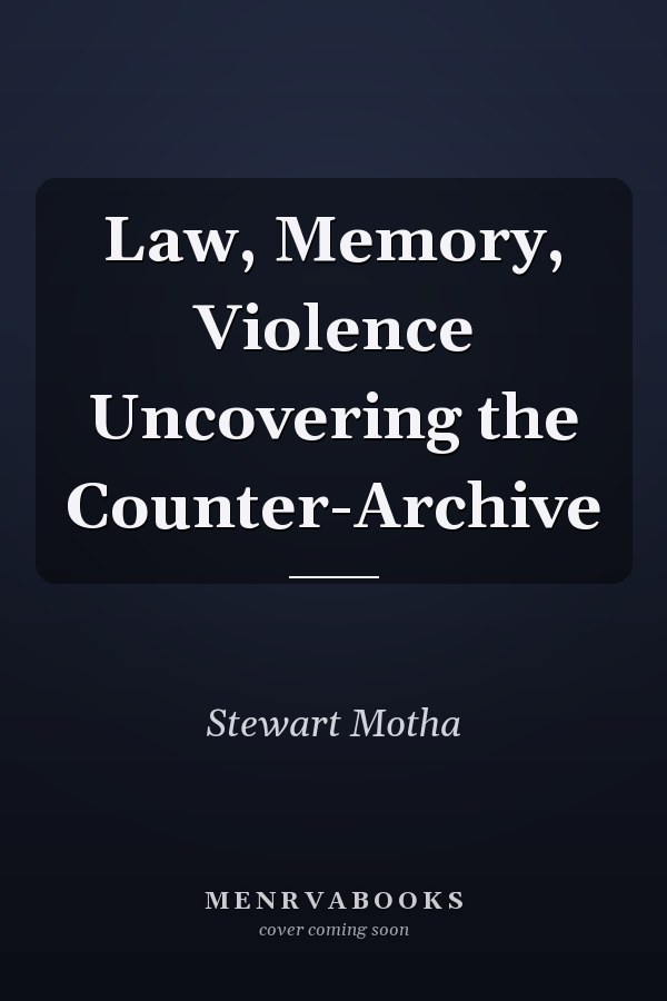 Law, Memory, Violence Uncovering the Counter-Archive