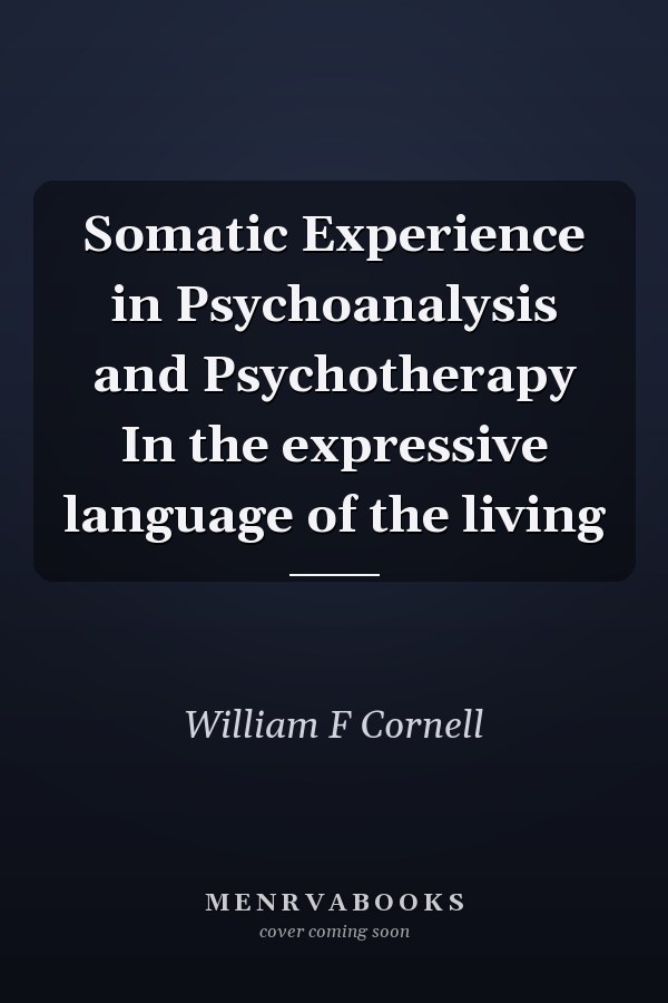 Somatic Experience in Psychoanalysis and Psychotherapy In the expressive language of the living
