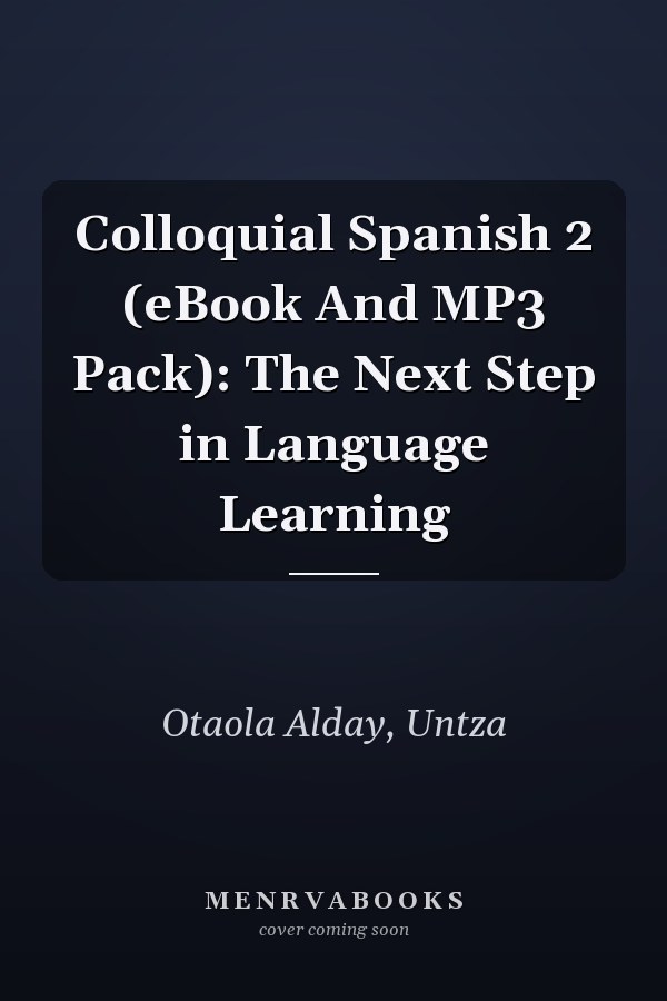 Colloquial Spanish 2 (eBook And MP3 Pack): The Next Step in Language Learning