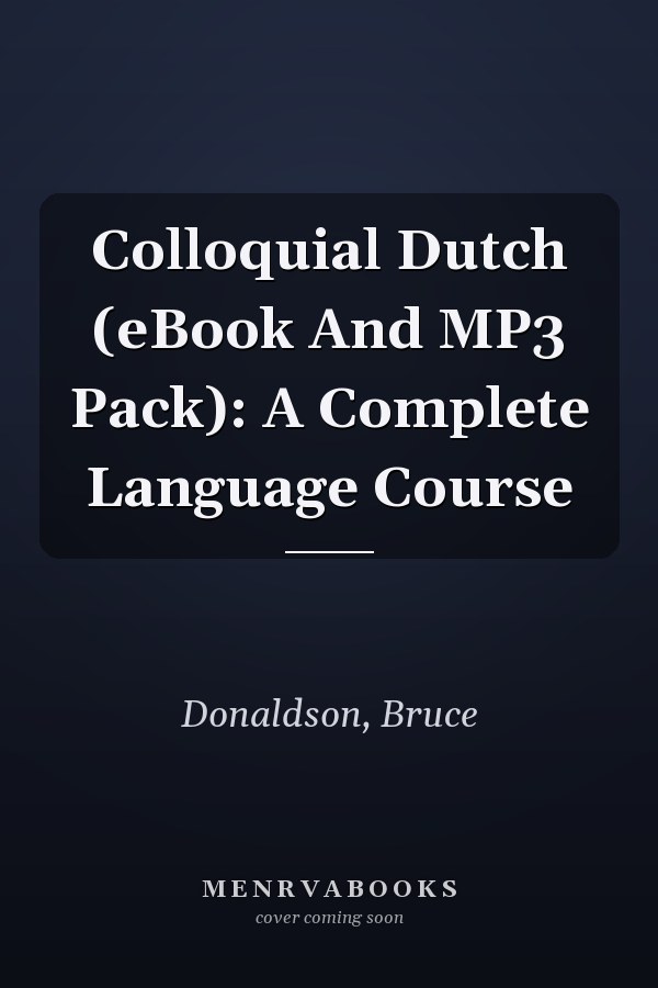 Colloquial Dutch (eBook And MP3 Pack): A Complete Language Course