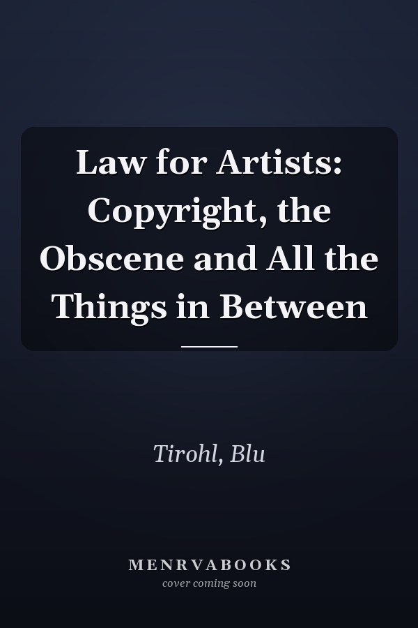 Law for Artists: Copyright, the Obscene and All the Things in Between