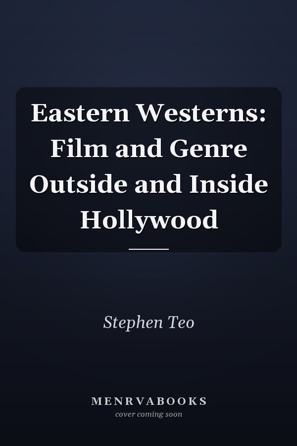 Eastern Westerns: Film and Genre Outside and Inside Hollywood