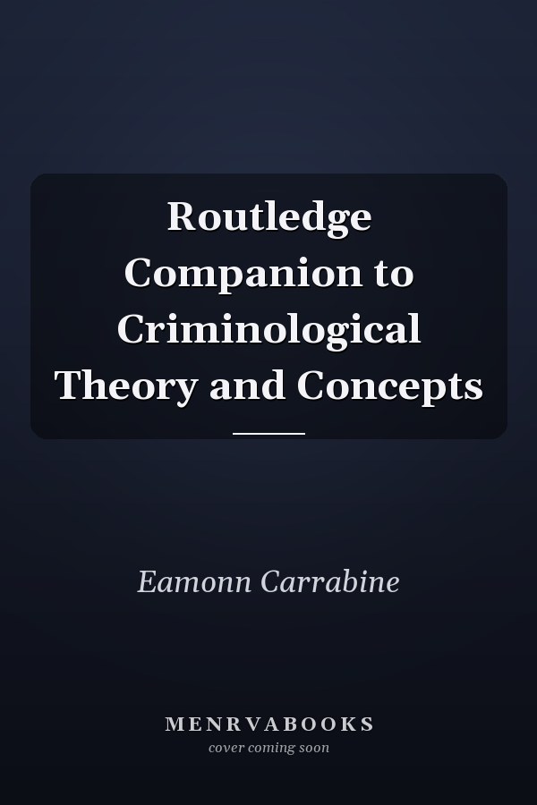 Routledge Companion to Criminological Theory and Concepts