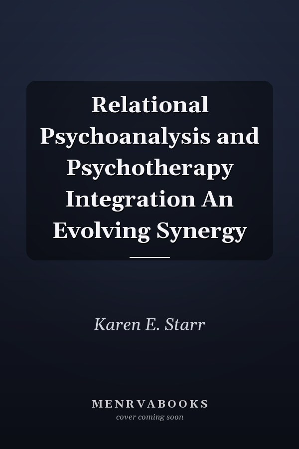 Relational Psychoanalysis and Psychotherapy Integration An Evolving Synergy