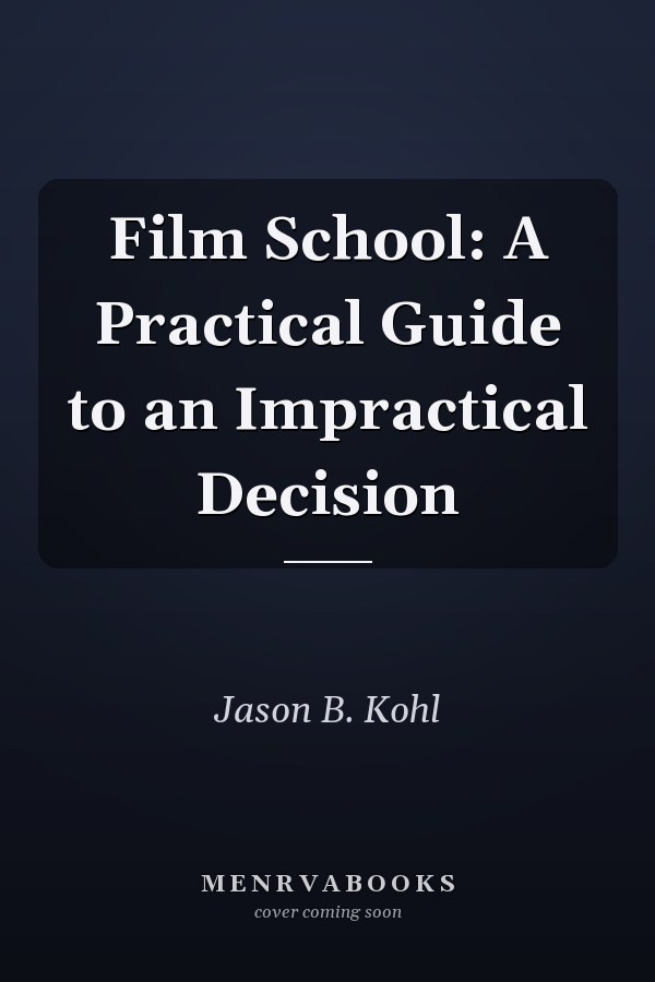 Film School: A Practical Guide to an Impractical Decision