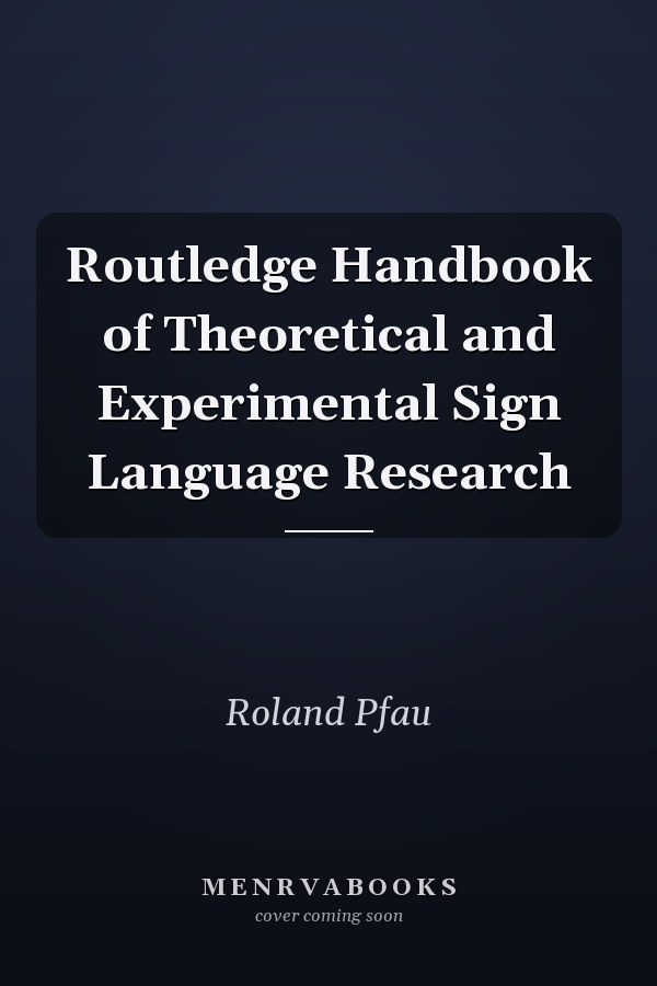 Routledge Handbook of Theoretical and Experimental Sign Language Research