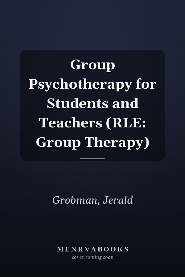 Group Psychotherapy for Students and Teachers (RLE: Group Therapy)