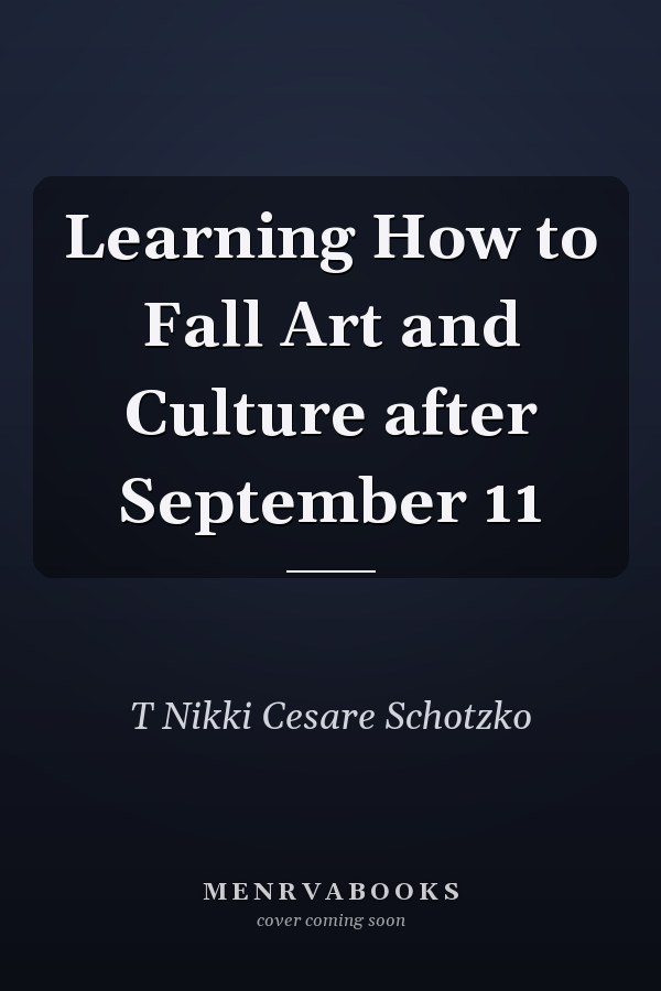 Learning How to Fall Art and Culture after September 11