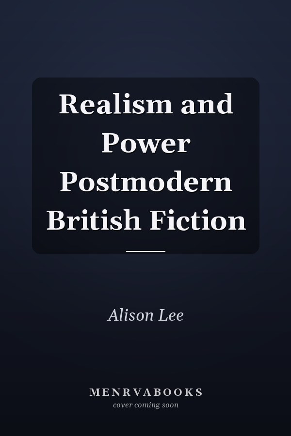 Realism and Power Postmodern British Fiction