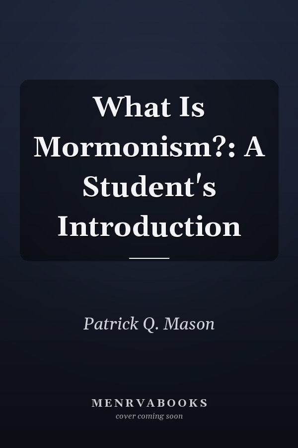 What Is Mormonism?: A Student's Introduction