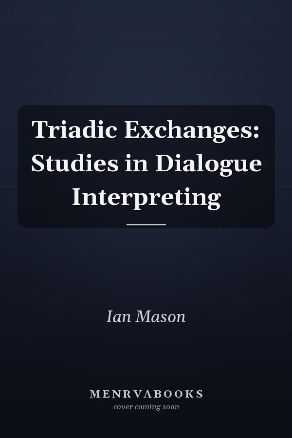 Triadic Exchanges: Studies in Dialogue Interpreting