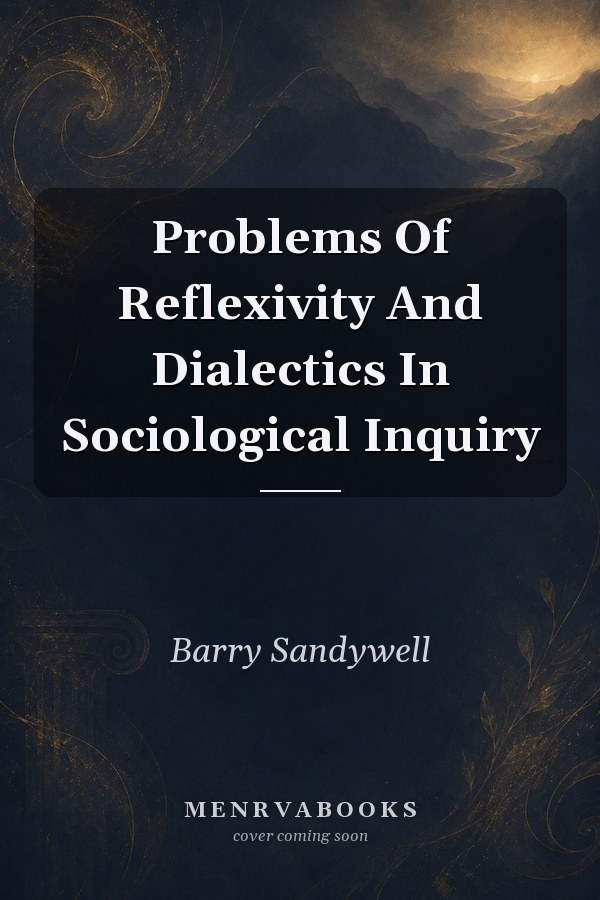 Problems Of Reflexivity And Dialectics In Sociological Inquiry