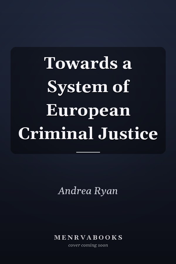 Towards a System of European Criminal Justice