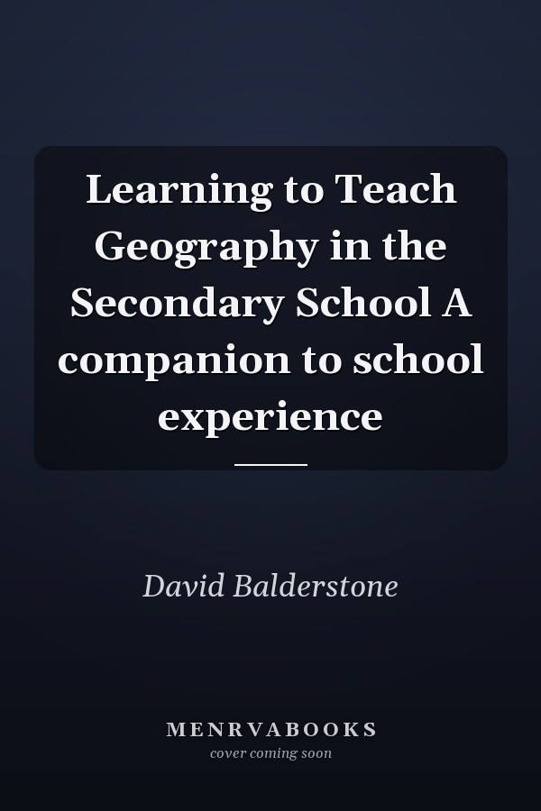 Learning to Teach Geography in the Secondary School A companion to school experience