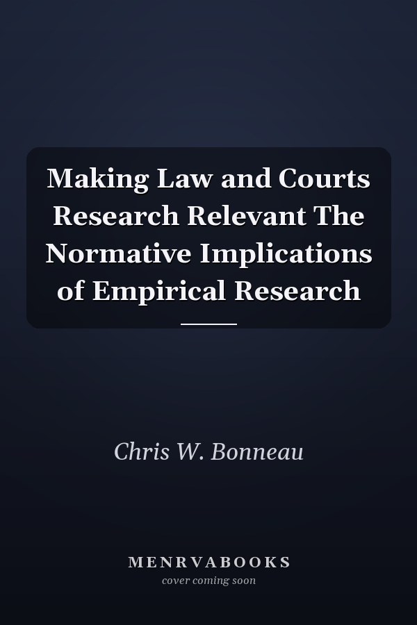 Making Law and Courts Research Relevant The Normative Implications of Empirical Research