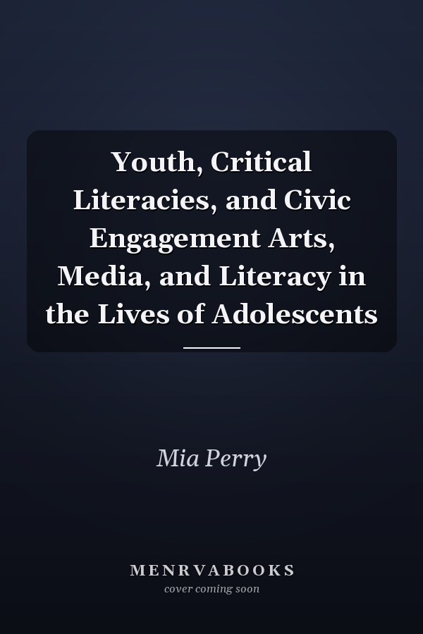 Youth, Critical Literacies, and Civic Engagement Arts, Media, and Literacy in the Lives of Adolescents