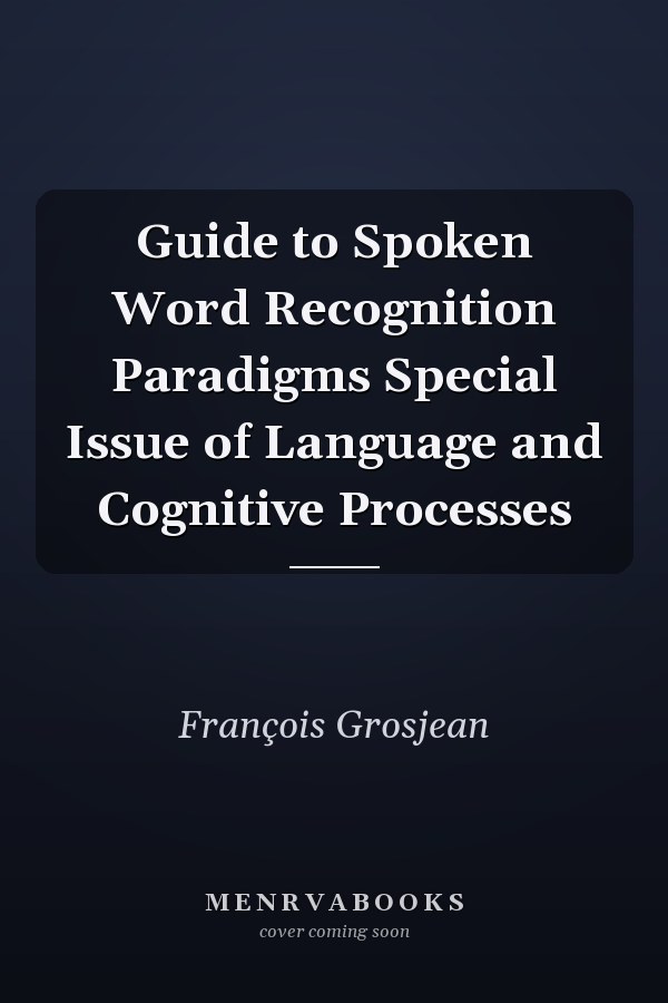 Guide to Spoken Word Recognition Paradigms Special Issue of Language and Cognitive Processes