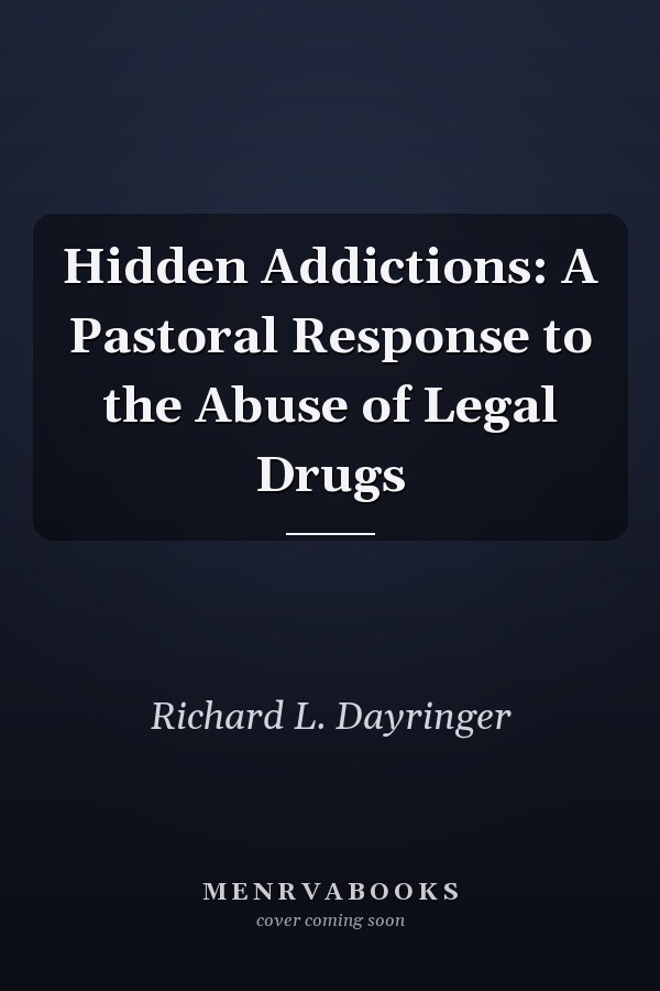Hidden Addictions: A Pastoral Response to the Abuse of Legal Drugs