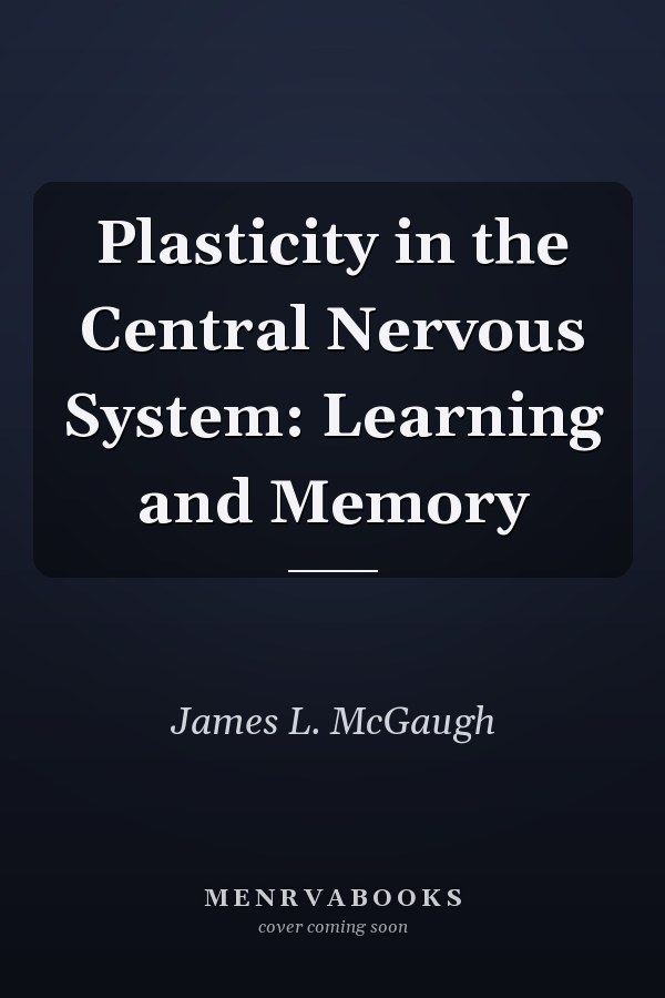 Plasticity in the Central Nervous System: Learning and Memory