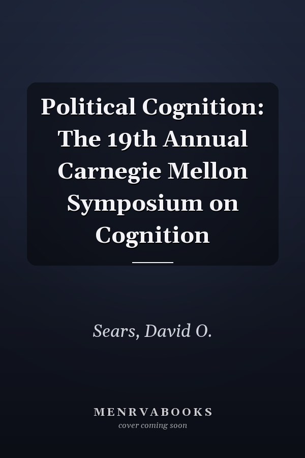 Political Cognition: The 19th Annual Carnegie Mellon Symposium on Cognition