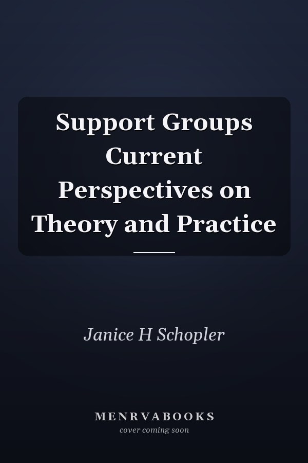 Support Groups Current Perspectives on Theory and Practice
