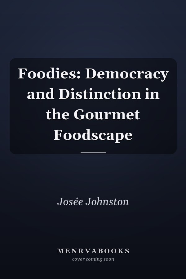 Foodies: Democracy and Distinction in the Gourmet Foodscape