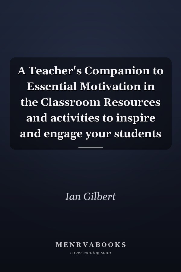 A Teacher's Companion to Essential Motivation in the Classroom Resources and activities to inspire and engage your students