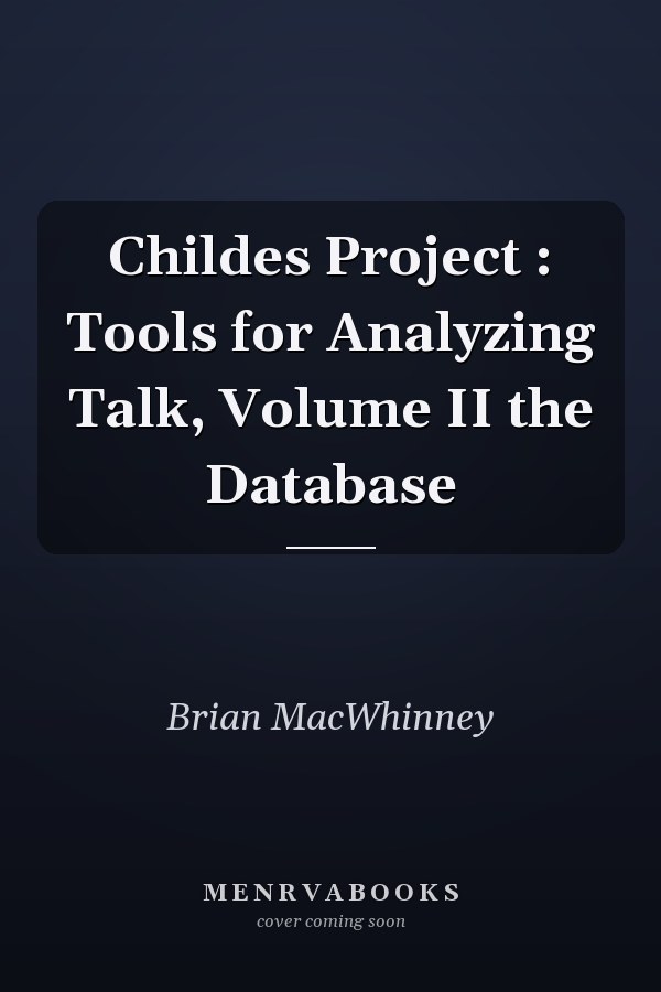 Childes Project : Tools for Analyzing Talk, Volume II the Database