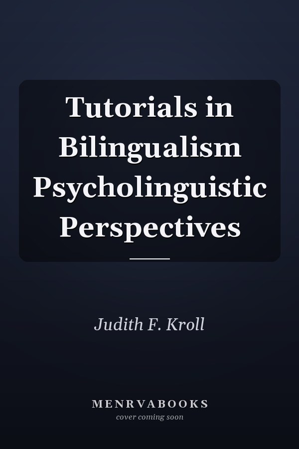 Tutorials in Bilingualism Psycholinguistic Perspectives
