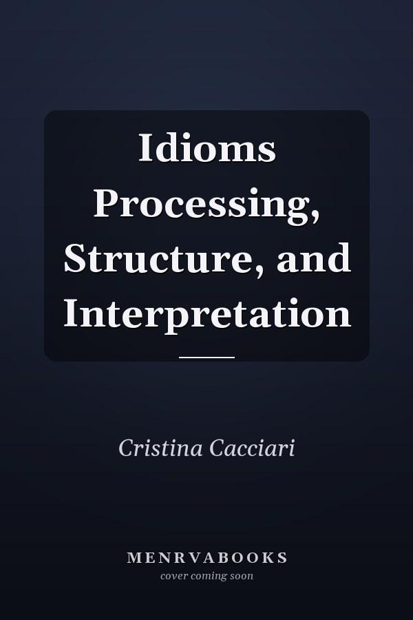 Idioms Processing, Structure, and Interpretation