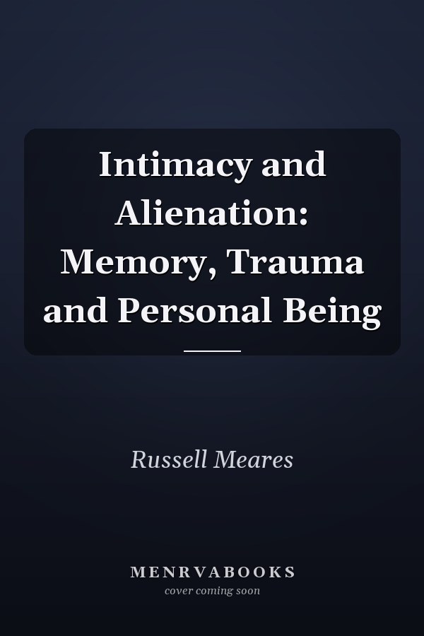Intimacy and Alienation: Memory, Trauma and Personal Being