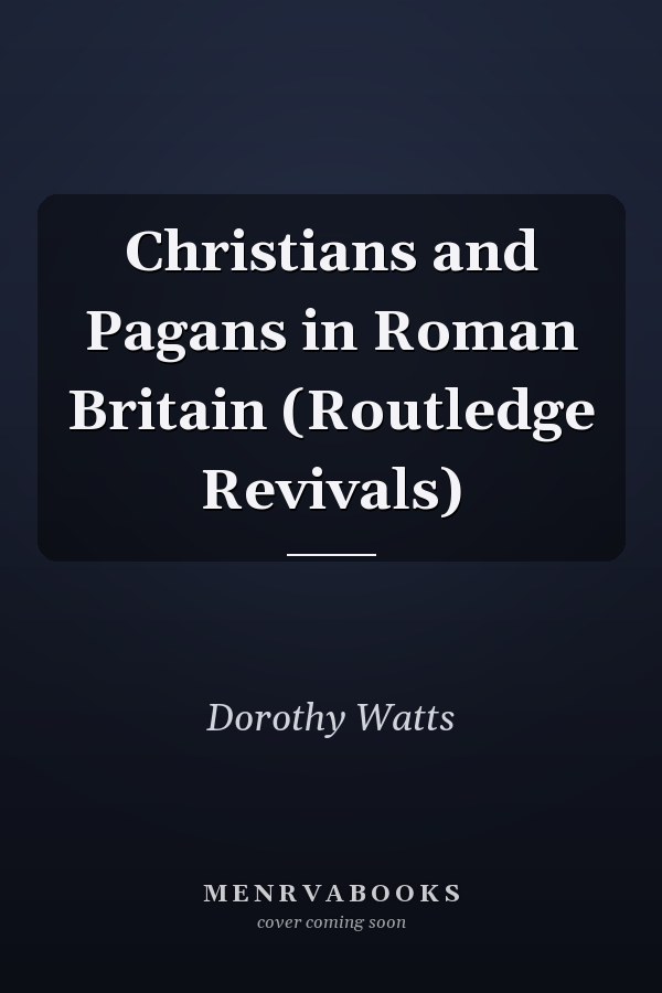 Christians and Pagans in Roman Britain (Routledge Revivals)