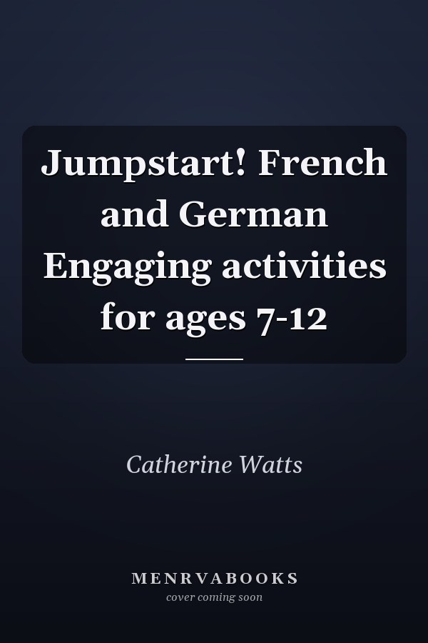 Jumpstart! French and German Engaging activities for ages 7-12