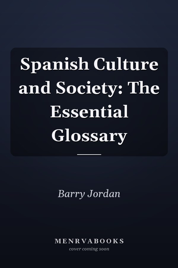 Spanish Culture and Society: The Essential Glossary